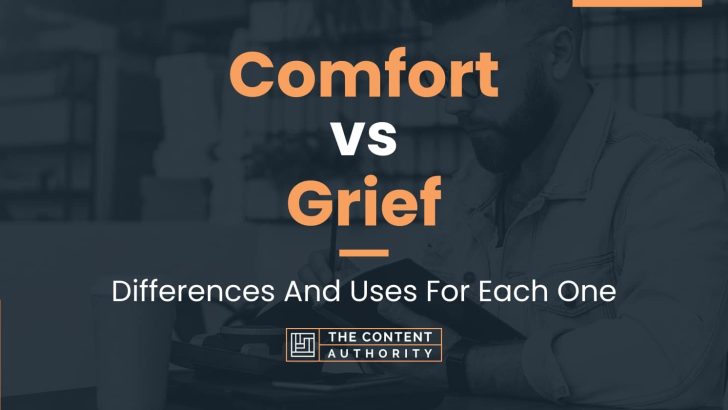 Comfort vs Grief: Differences And Uses For Each One