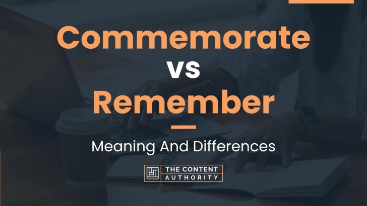 Commemorate vs Remember: Meaning And Differences