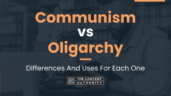 Communism vs Oligarchy: Differences And Uses For Each One