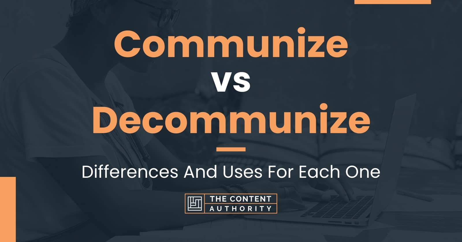 Communize vs Decommunize: Differences And Uses For Each One