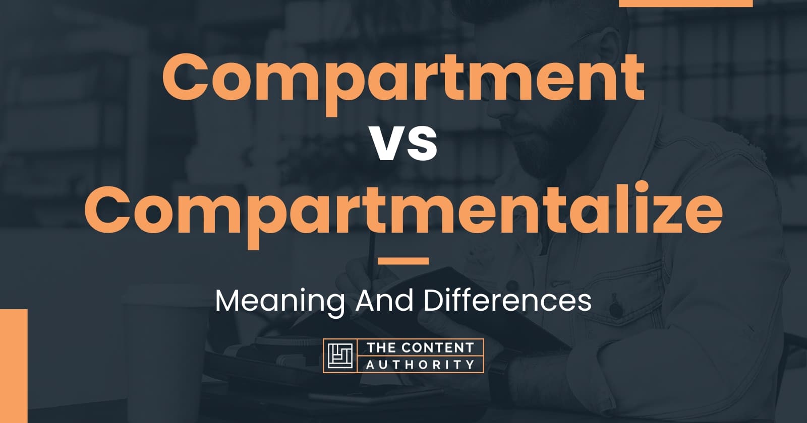 Compartment vs Compartmentalize Meaning And Differences