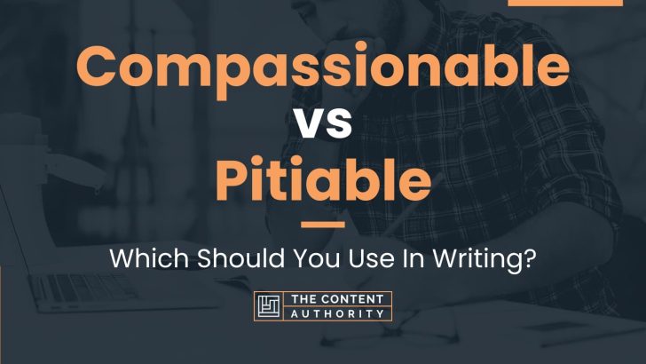 compassionable-vs-pitiable-which-should-you-use-in-writing