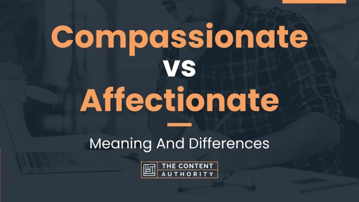 Compassionate vs Affectionate: Meaning And Differences