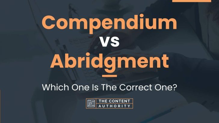 Compendium vs Abridgment: Which One Is The Correct One?