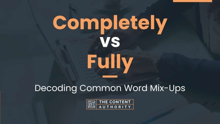 Completely vs Fully: Decoding Common Word Mix-Ups