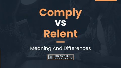 Comply vs Relent: Meaning And Differences