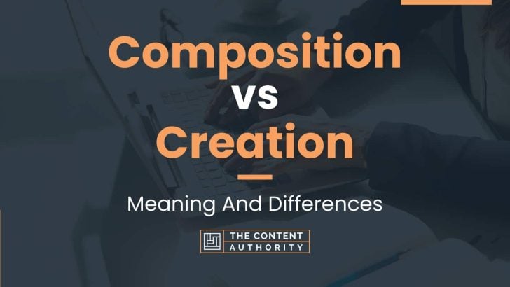 Composition vs Creation: Meaning And Differences