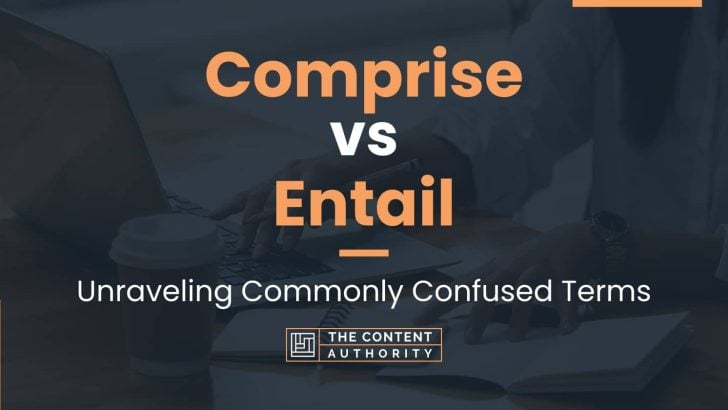 Comprise vs Entail: Unraveling Commonly Confused Terms