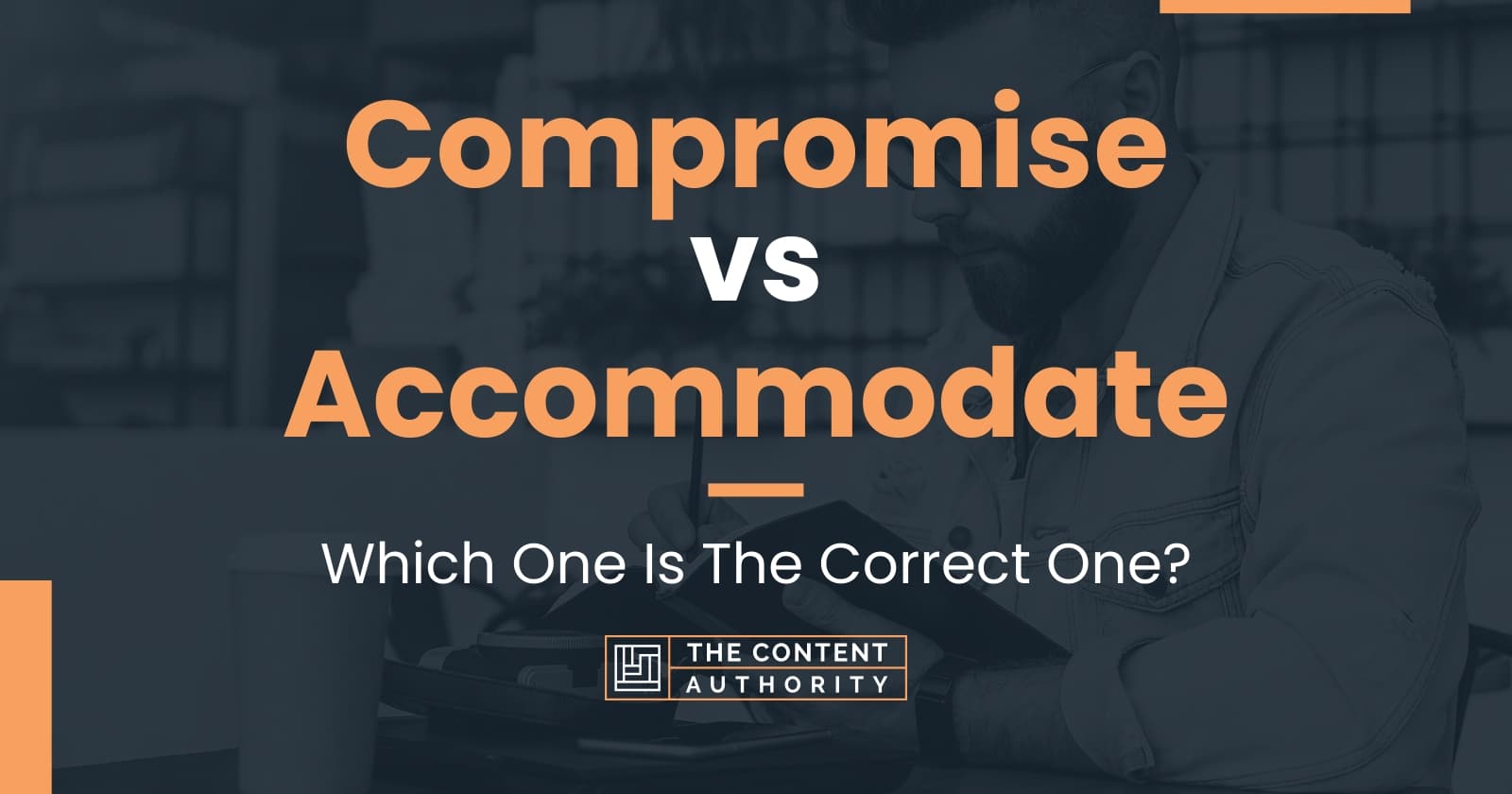 Compromise Vs Accommodate: Which One Is The Correct One?