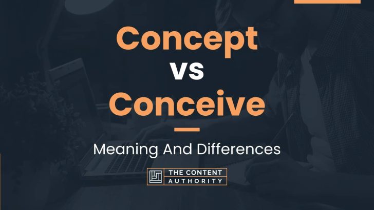 Concept vs Conceive: Meaning And Differences