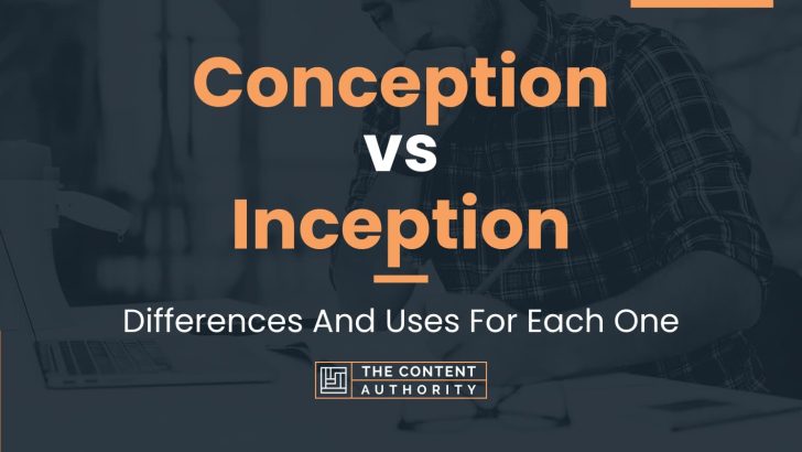 Conception vs Inception: Differences And Uses For Each One