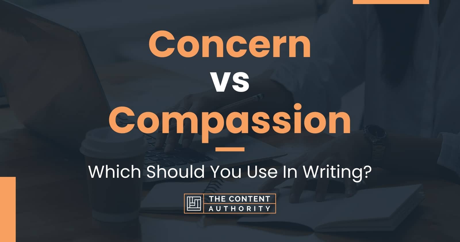 Concern Vs Compassion: Which Should You Use In Writing?