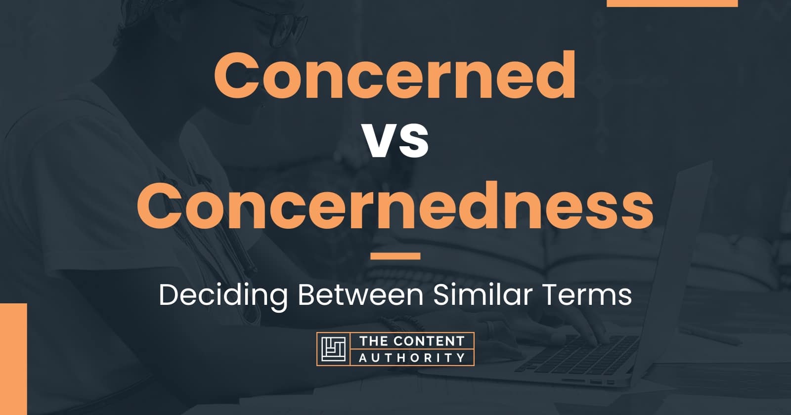 Concerned vs Concernedness: Deciding Between Similar Terms