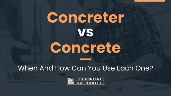 Concreter vs Concrete: When And How Can You Use Each One?