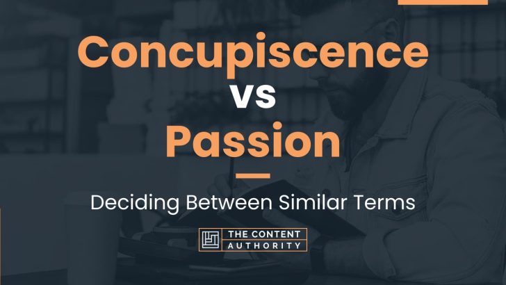 Concupiscence vs Passion: Deciding Between Similar Terms