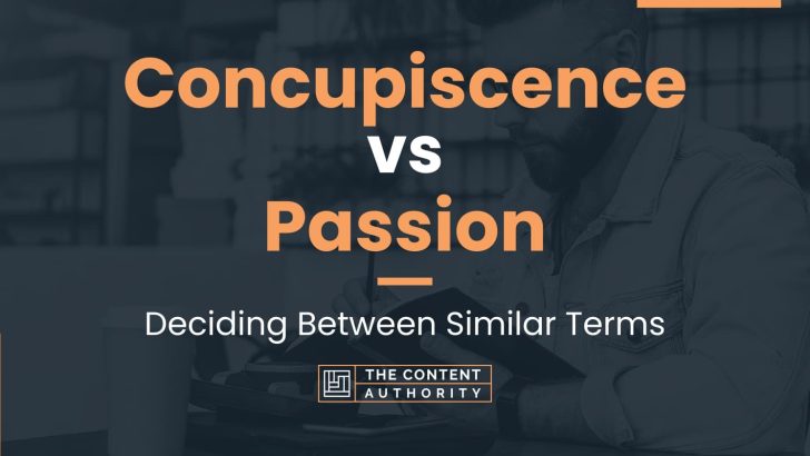 Concupiscence Vs Passion Deciding Between Similar Terms