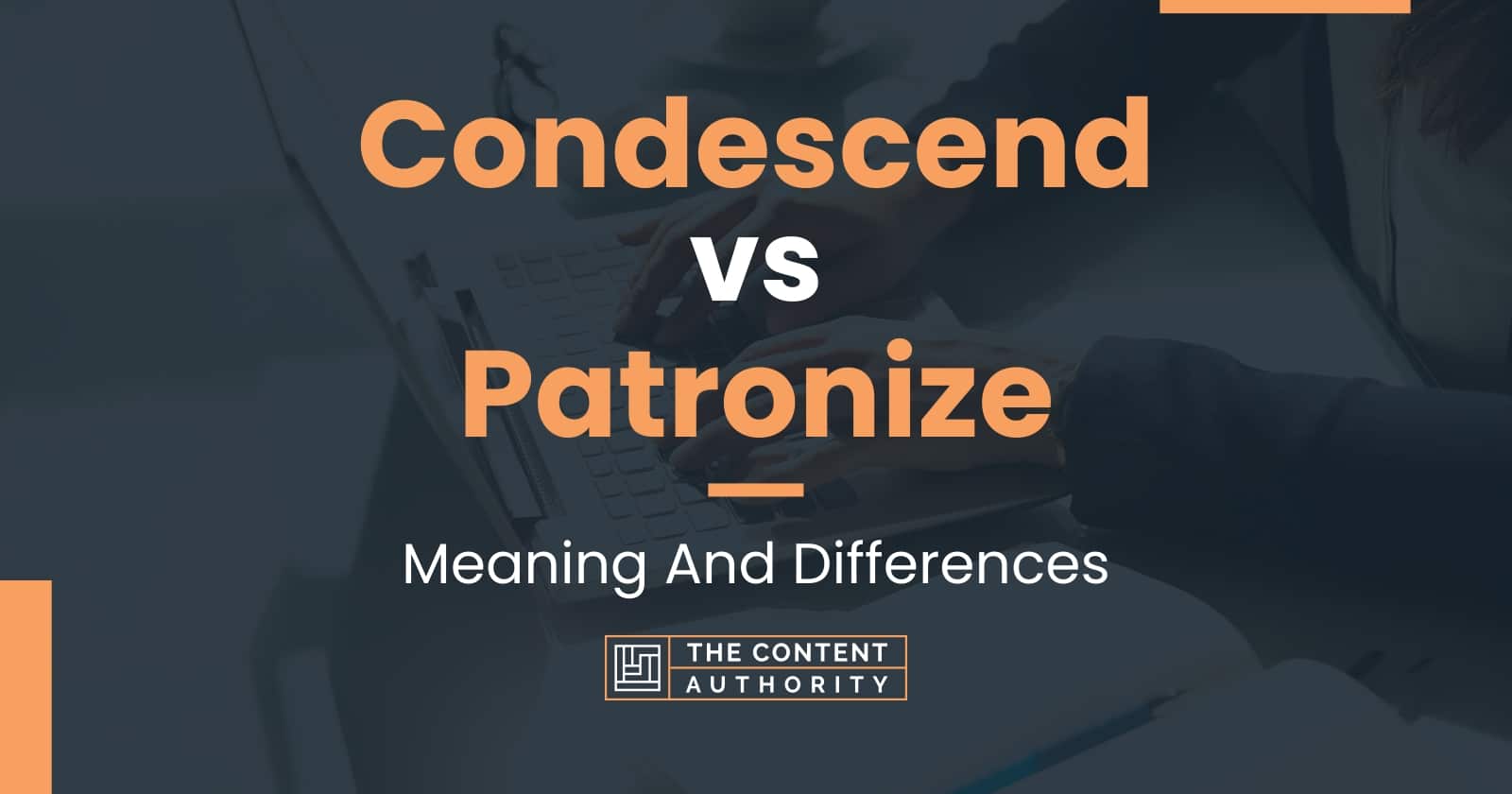 Condescend vs Patronize: Meaning And Differences