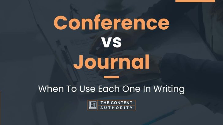 Conference vs Journal: When To Use Each One In Writing
