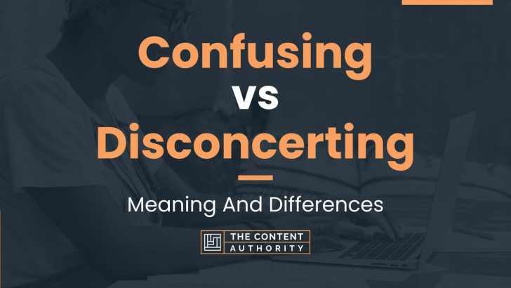 Confusing vs Disconcerting: Meaning And Differences