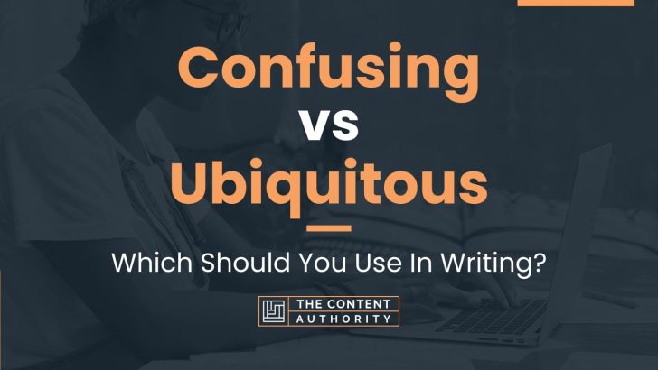Confusing vs Ubiquitous: Which Should You Use In Writing?