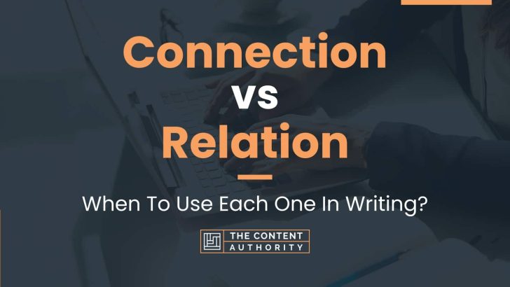 Connection vs Relation: When To Use Each One In Writing?