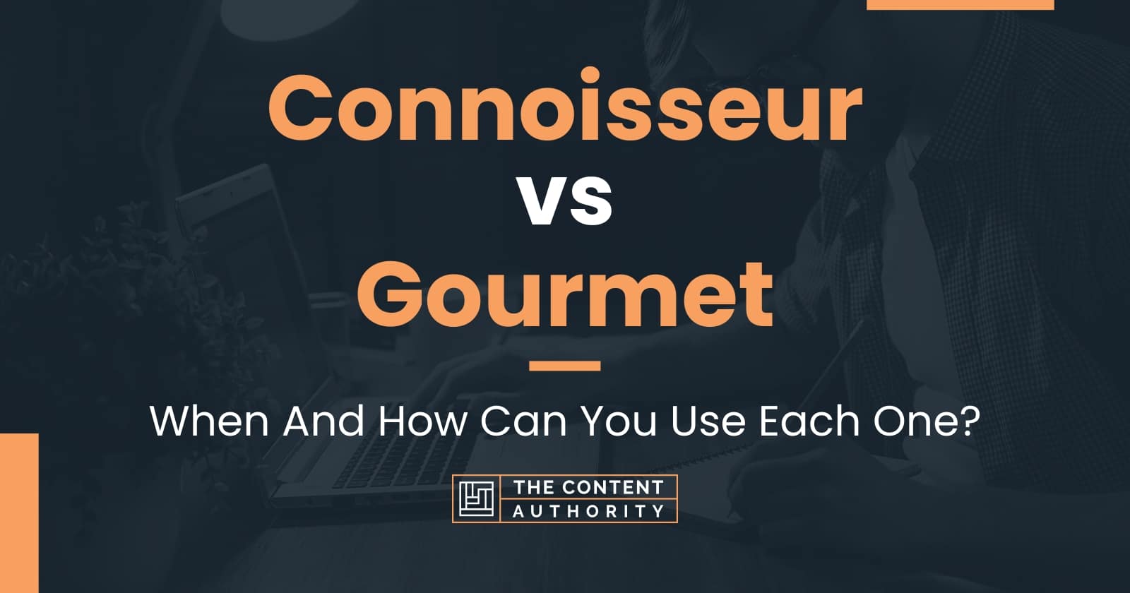 Connoisseur vs Gourmet: When And How Can You Use Each One?