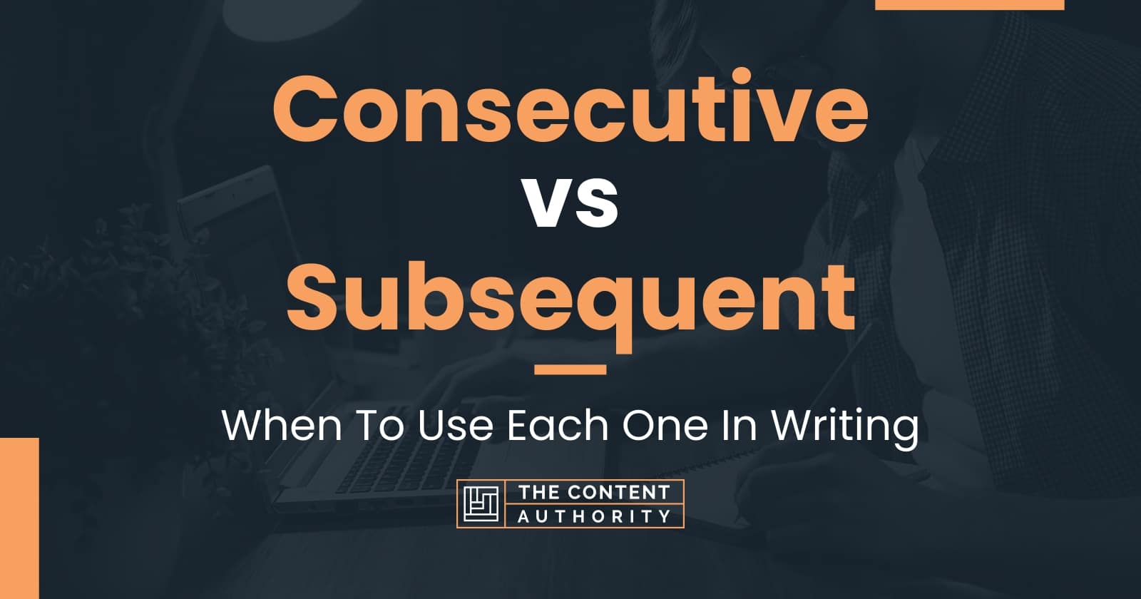 Consecutive vs Subsequent: When To Use Each One In Writing