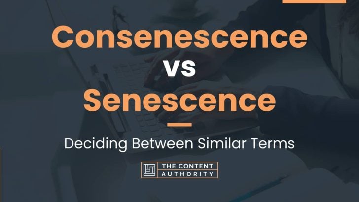 Consenescence vs Senescence: Deciding Between Similar Terms