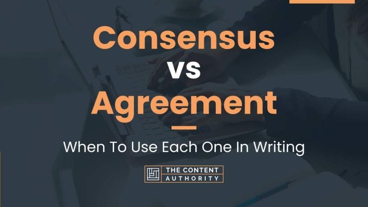 Consensus vs Agreement: When To Use Each One In Writing