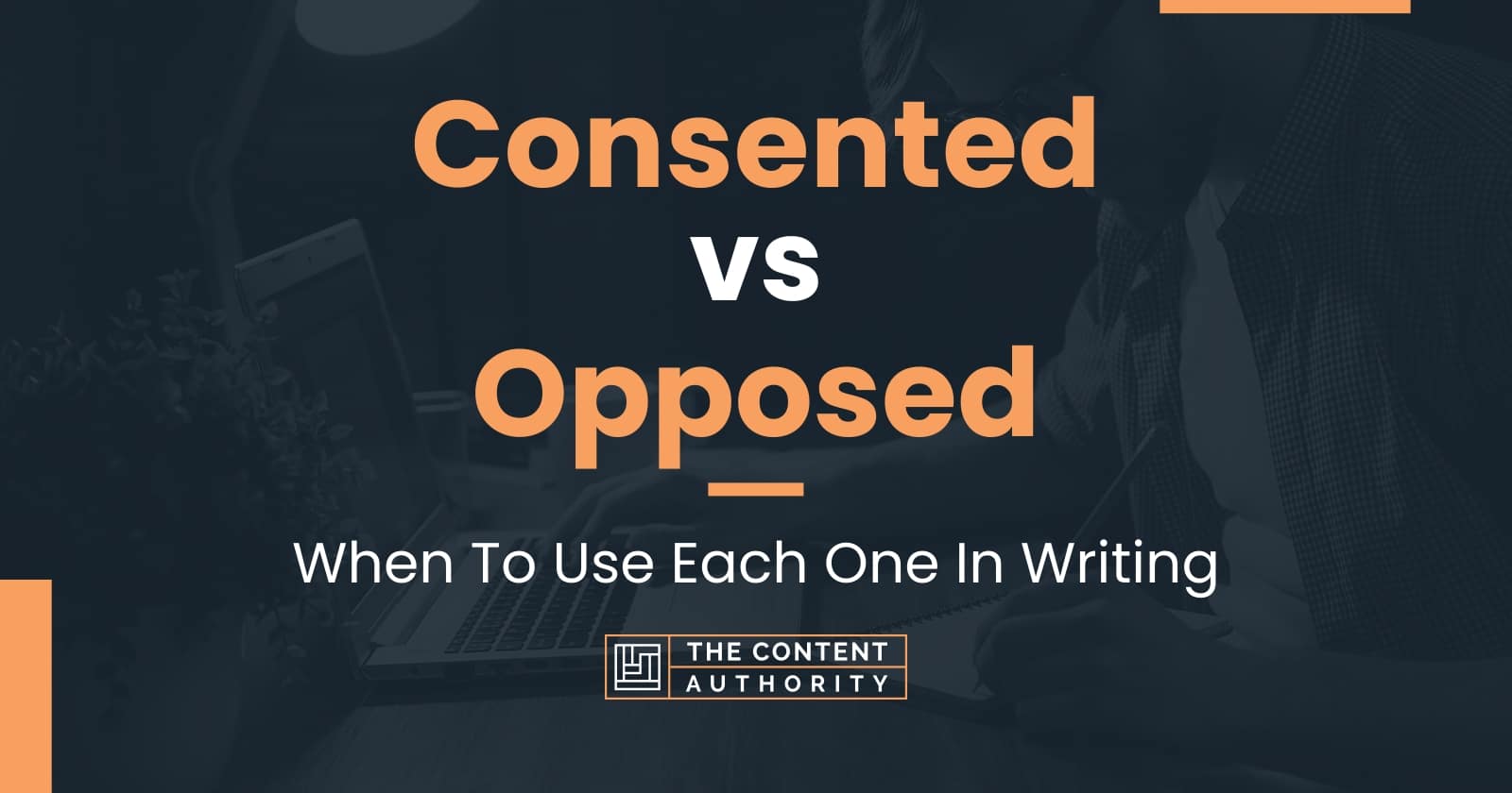 Consented vs Opposed: When To Use Each One In Writing