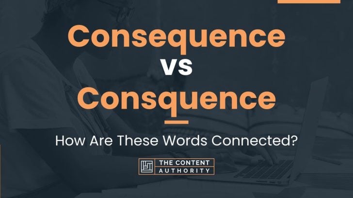 Consequence vs Consquence: How Are These Words Connected?