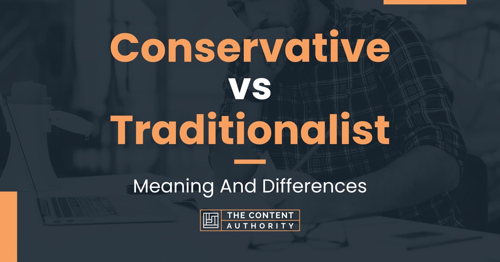 Conservative vs Traditionalist: Meaning And Differences