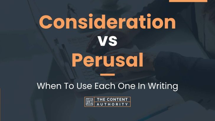 Consideration vs Perusal: When To Use Each One In Writing