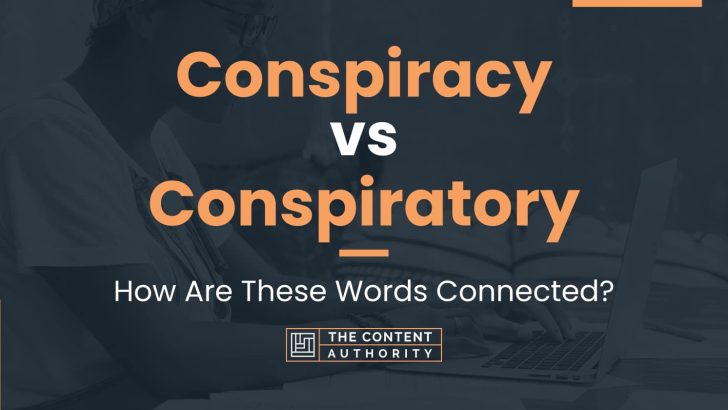 Conspiracy vs Conspiratory: How Are These Words Connected?