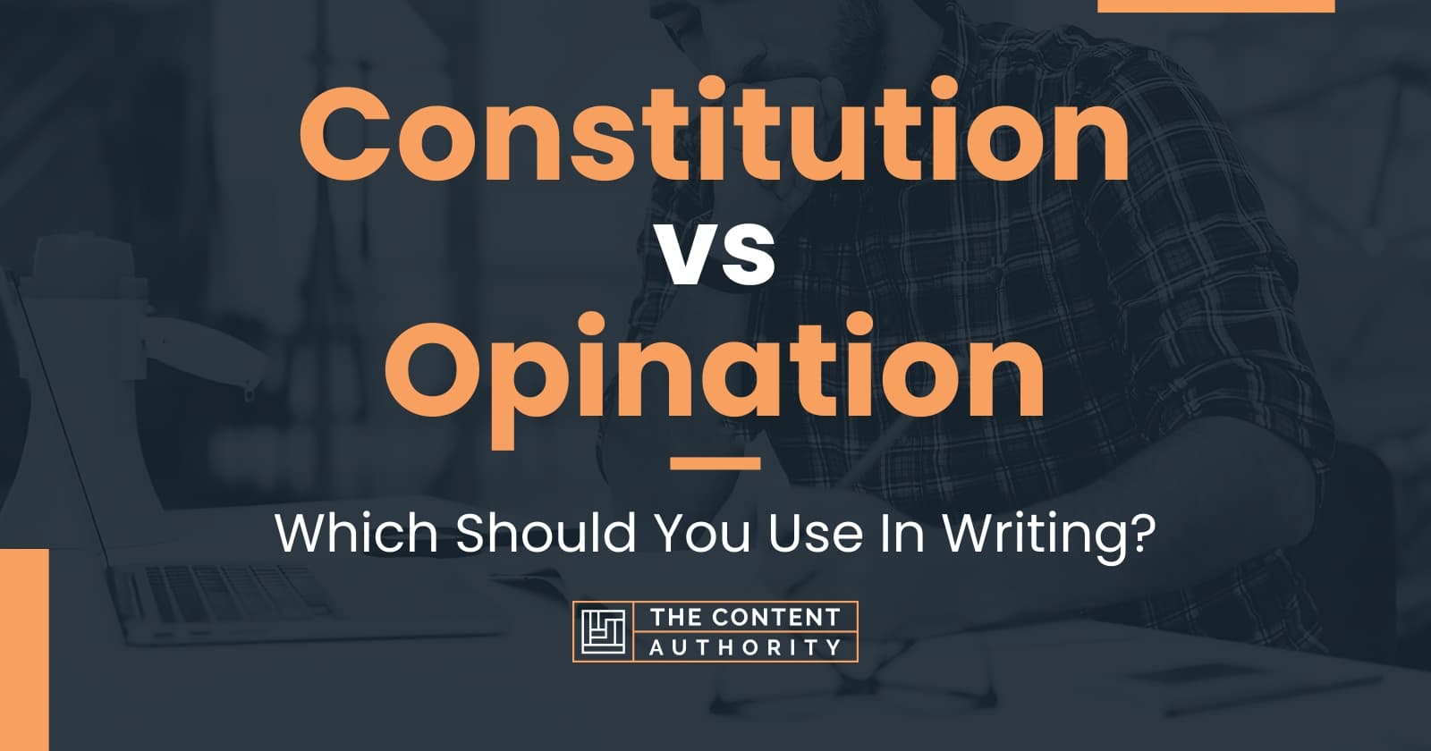 Constitution vs Opination: Which Should You Use In Writing?