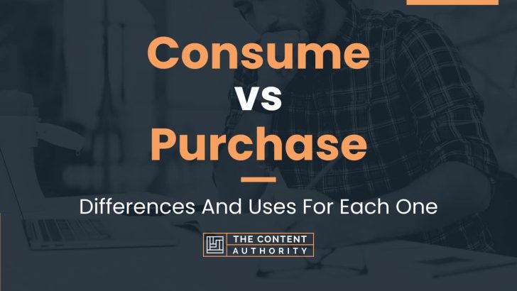 Consume vs Purchase: Differences And Uses For Each One