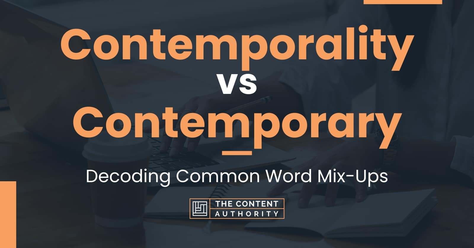 contemporality-vs-contemporary-decoding-common-word-mix-ups