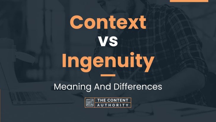 Context vs Ingenuity: Meaning And Differences