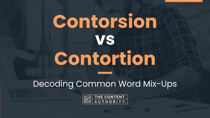 Contorsion vs Contortion: Decoding Common Word Mix-Ups