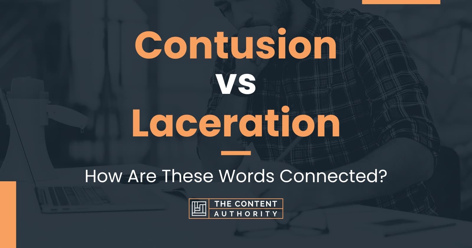 Contusion vs Laceration: How Are These Words Connected?