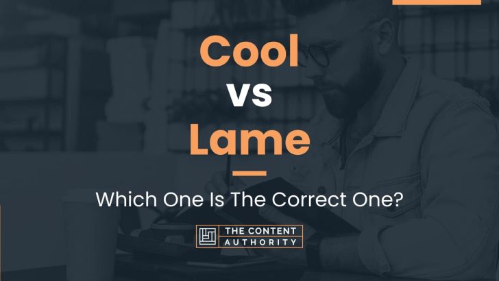 Cool vs Lame: Which One Is The Correct One?