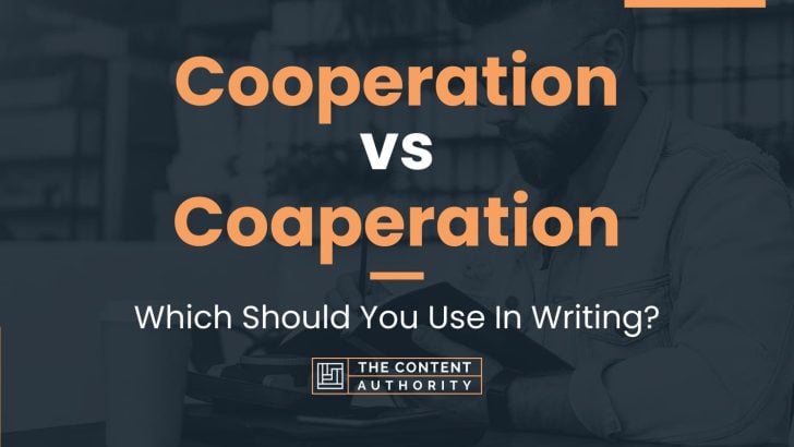 Cooperation vs Coaperation: Which Should You Use In Writing?