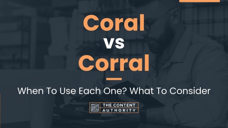 Coral vs Corral: When To Use Each One? What To Consider