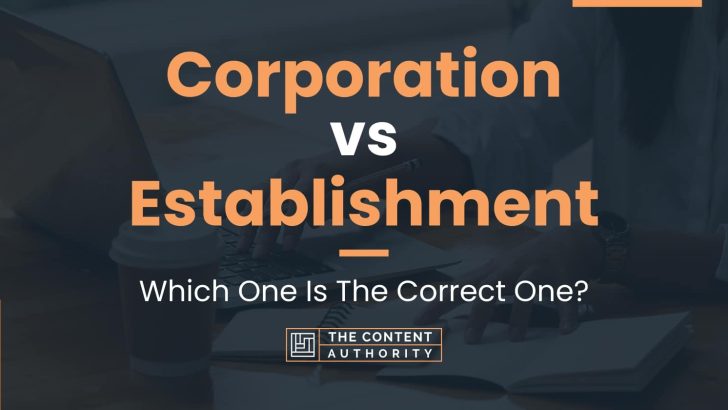 Corporation vs Establishment: Which One Is The Correct One?