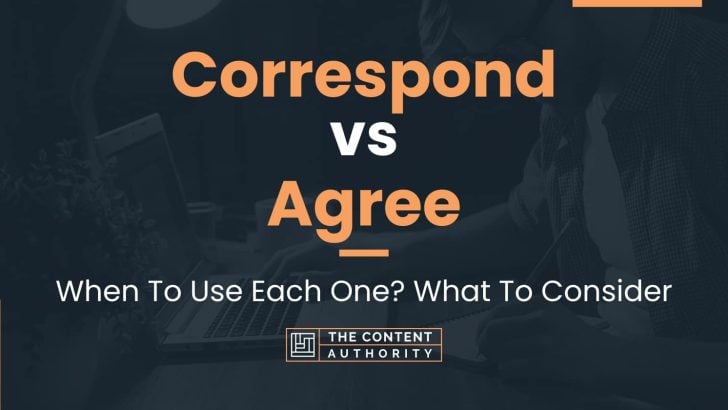 Correspond vs Agree: When To Use Each One? What To Consider