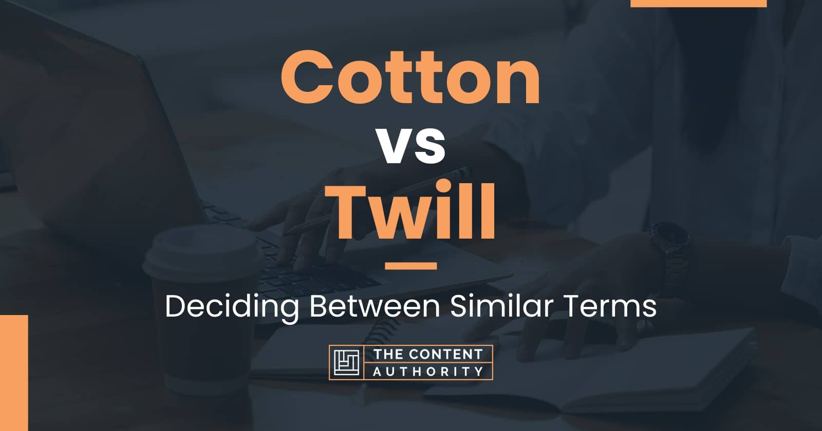 Cotton vs Twill: Deciding Between Similar Terms