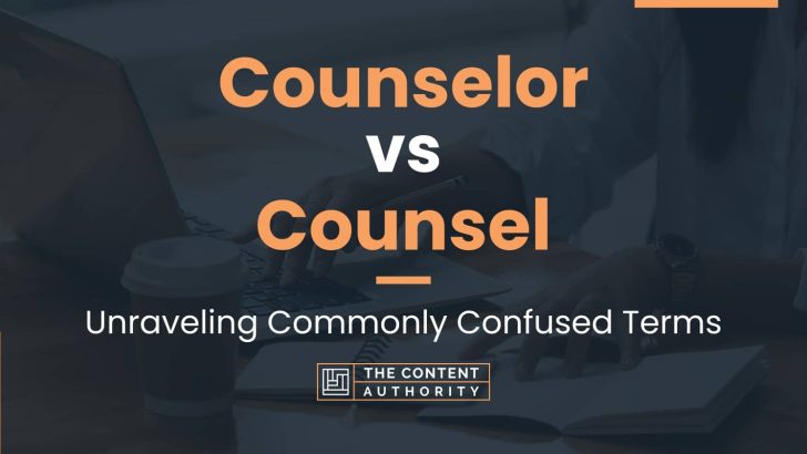 Counselor vs Counsel: Unraveling Commonly Confused Terms