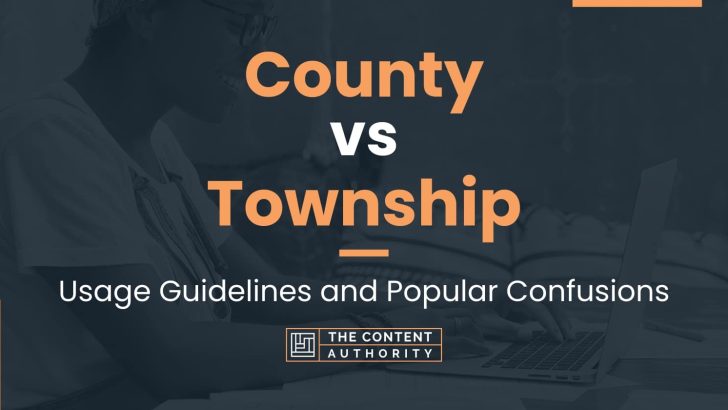 County vs Township: Usage Guidelines and Popular Confusions