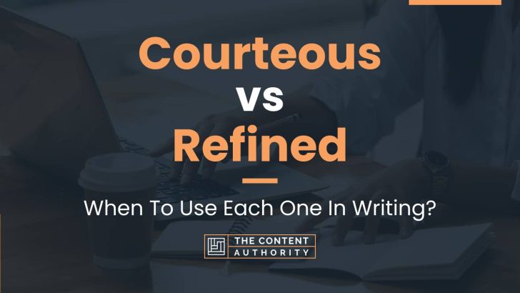 Courteous vs Refined: When To Use Each One In Writing?