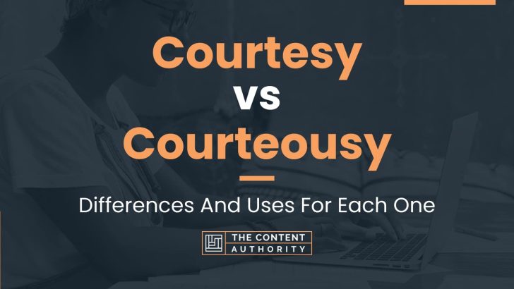Courtesy vs Courteousy: Differences And Uses For Each One